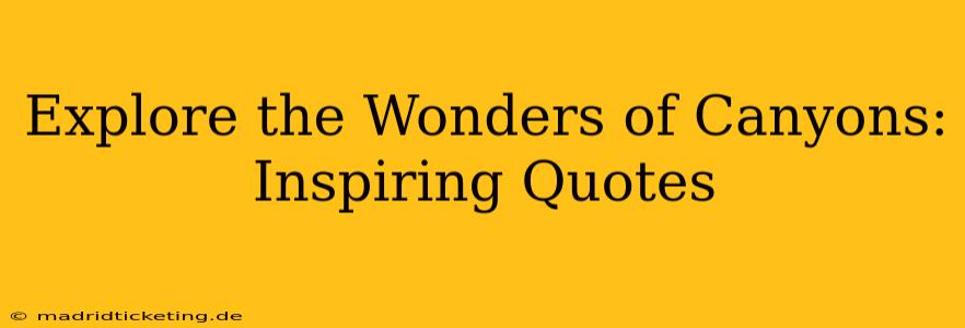 Explore the Wonders of Canyons: Inspiring Quotes