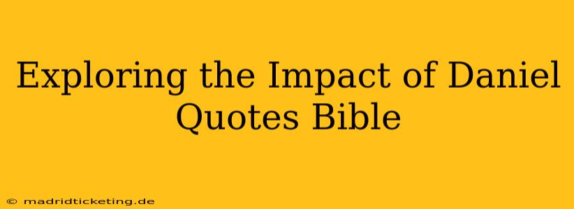 Exploring the Impact of Daniel Quotes Bible