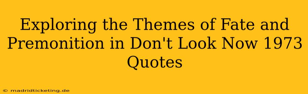 Exploring the Themes of Fate and Premonition in Don't Look Now 1973 Quotes