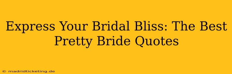 Express Your Bridal Bliss: The Best Pretty Bride Quotes