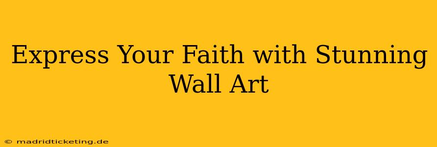Express Your Faith with Stunning Wall Art