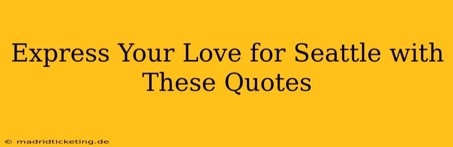 Express Your Love for Seattle with These Quotes