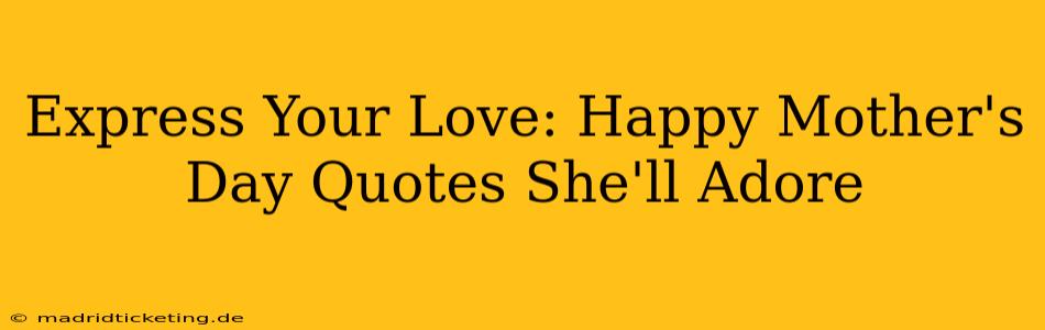 Express Your Love: Happy Mother's Day Quotes She'll Adore