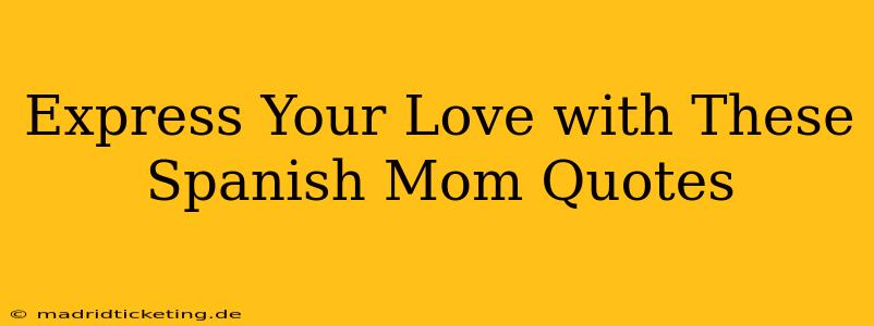 Express Your Love with These Spanish Mom Quotes