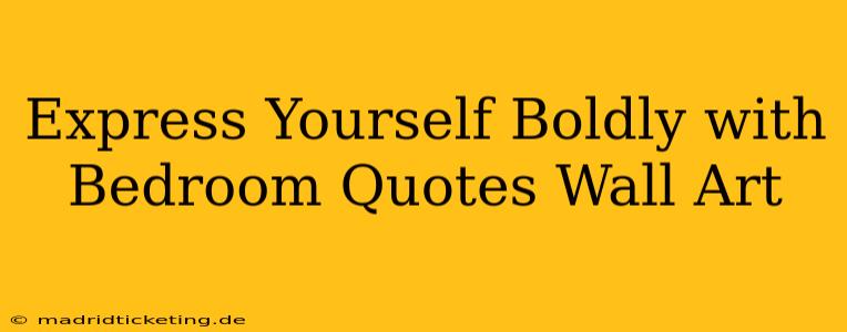 Express Yourself Boldly with Bedroom Quotes Wall Art