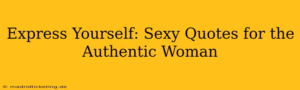 Express Yourself: Sexy Quotes for the Authentic Woman