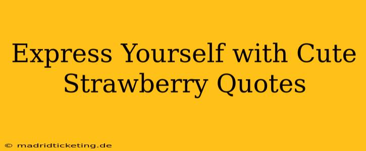 Express Yourself with Cute Strawberry Quotes