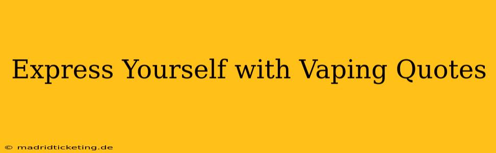 Express Yourself with Vaping Quotes