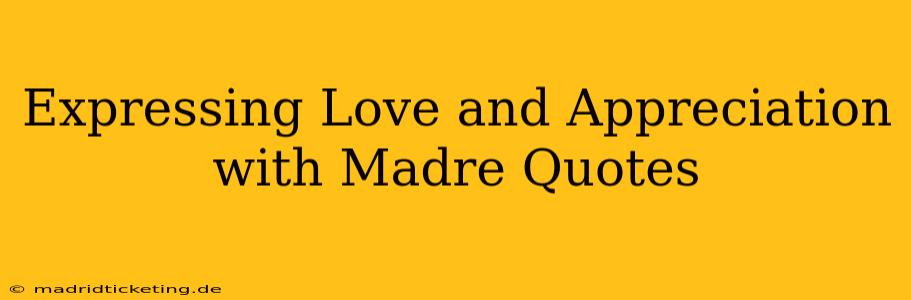 Expressing Love and Appreciation with Madre Quotes