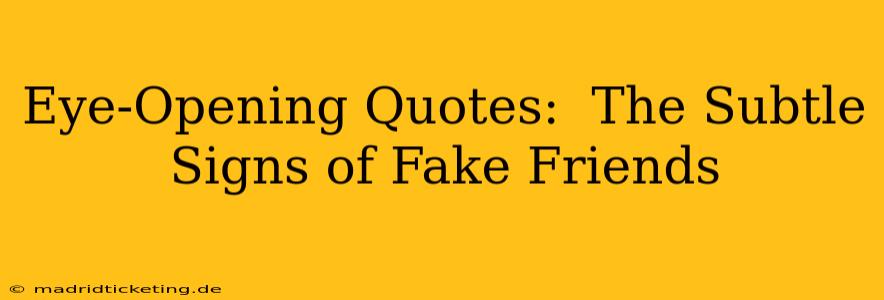 Eye-Opening Quotes:  The Subtle Signs of Fake Friends