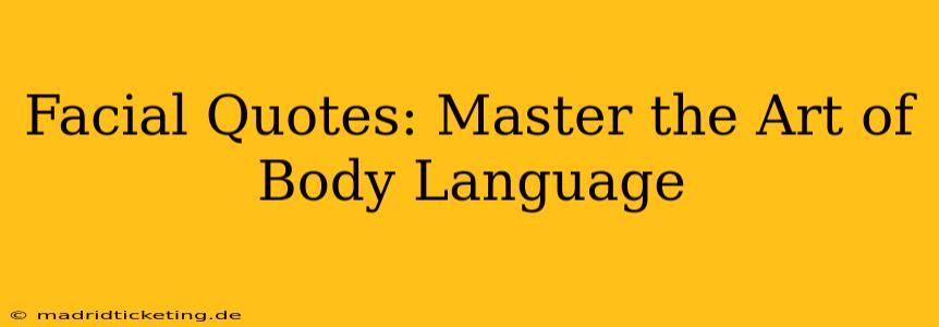 Facial Quotes: Master the Art of Body Language