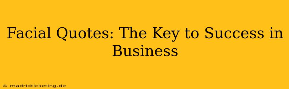 Facial Quotes: The Key to Success in Business