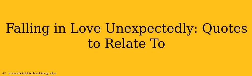 Falling in Love Unexpectedly: Quotes to Relate To