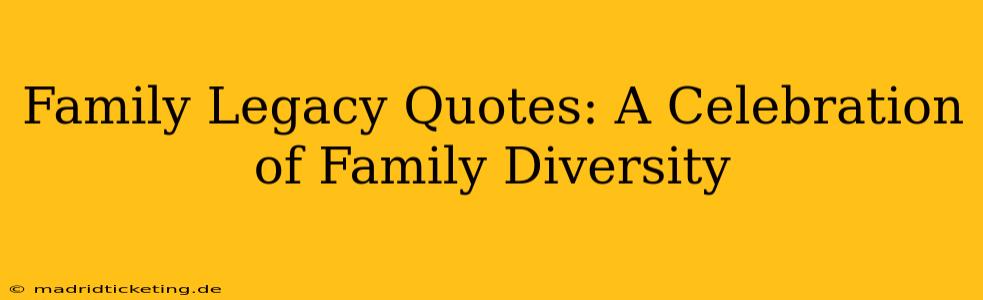 Family Legacy Quotes: A Celebration of Family Diversity