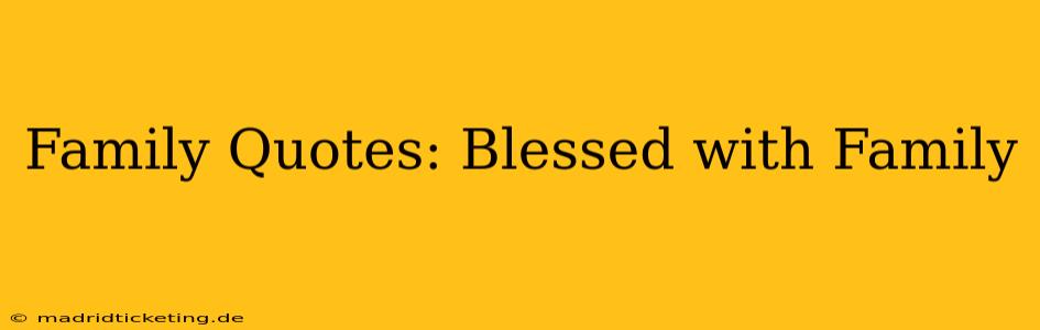 Family Quotes: Blessed with Family