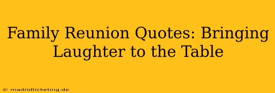 Family Reunion Quotes: Bringing Laughter to the Table