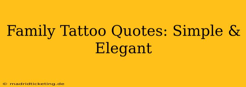 Family Tattoo Quotes: Simple & Elegant