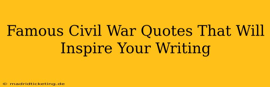 Famous Civil War Quotes That Will Inspire Your Writing