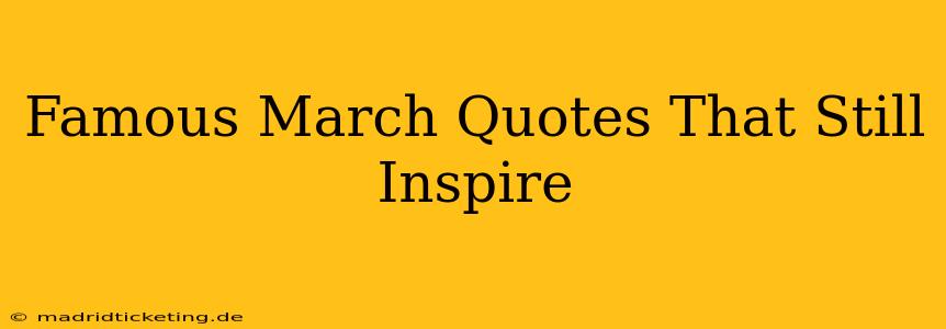 Famous March Quotes That Still Inspire