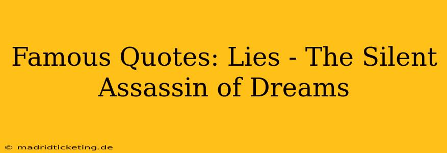 Famous Quotes: Lies - The Silent Assassin of Dreams