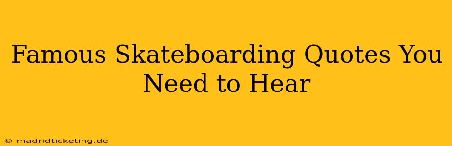 Famous Skateboarding Quotes You Need to Hear