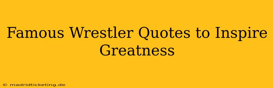 Famous Wrestler Quotes to Inspire Greatness
