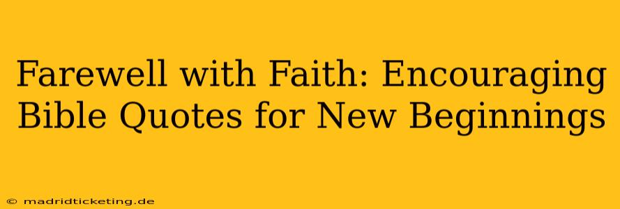 Farewell with Faith: Encouraging Bible Quotes for New Beginnings