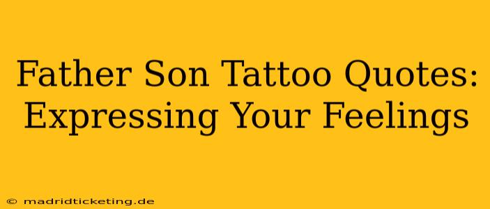 Father Son Tattoo Quotes: Expressing Your Feelings
