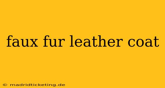 faux fur leather coat