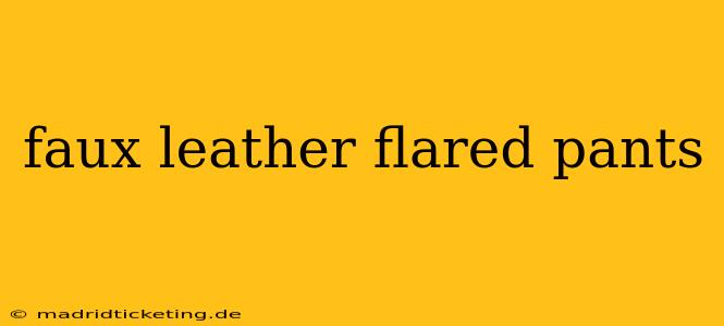 faux leather flared pants