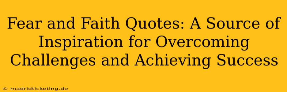 Fear and Faith Quotes: A Source of Inspiration for Overcoming Challenges and Achieving Success