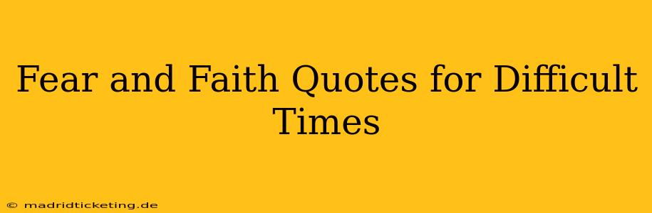 Fear and Faith Quotes for Difficult Times