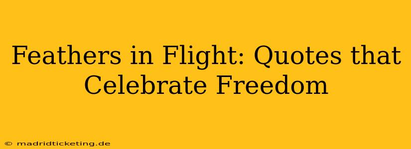 Feathers in Flight: Quotes that Celebrate Freedom