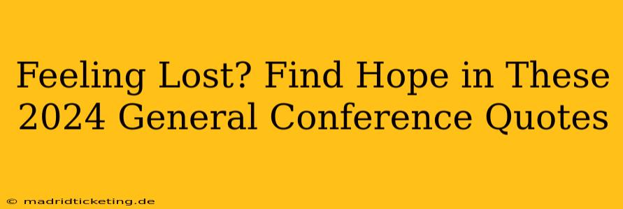 Feeling Lost? Find Hope in These 2024 General Conference Quotes