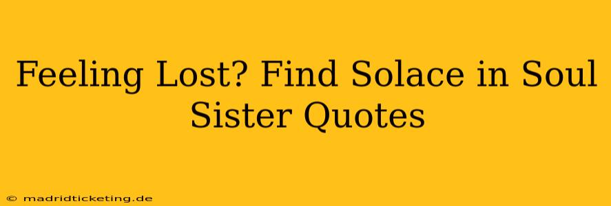 Feeling Lost? Find Solace in Soul Sister Quotes