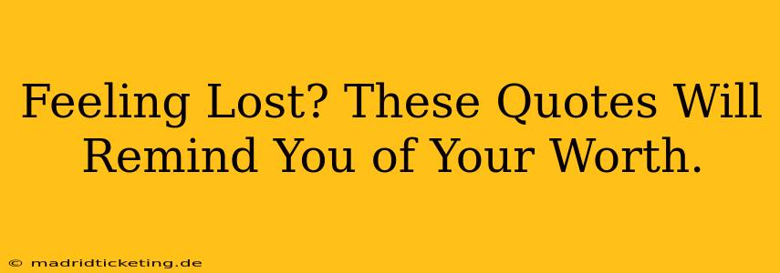 Feeling Lost? These Quotes Will Remind You of Your Worth.