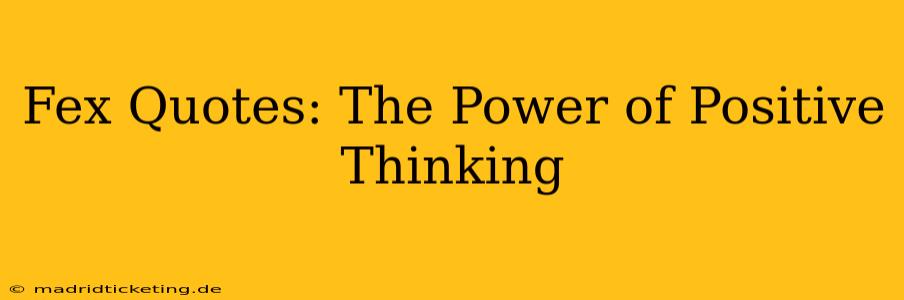 Fex Quotes: The Power of Positive Thinking
