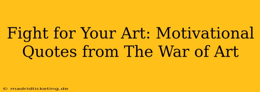 Fight for Your Art: Motivational Quotes from The War of Art