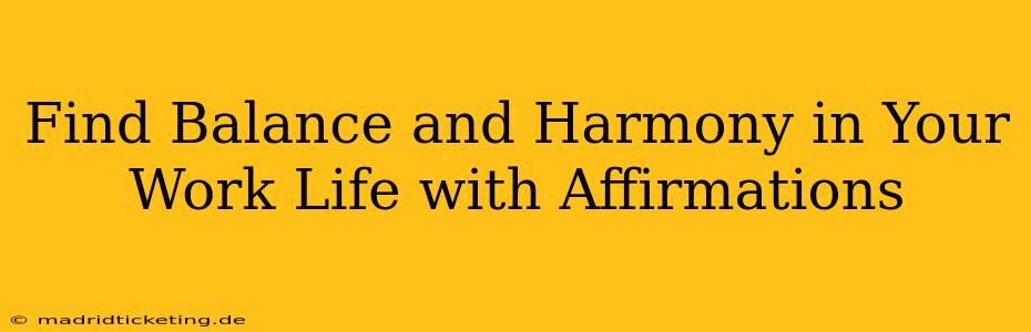 Find Balance and Harmony in Your Work Life with Affirmations