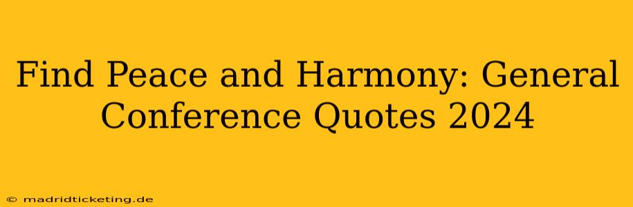 Find Peace and Harmony: General Conference Quotes 2024