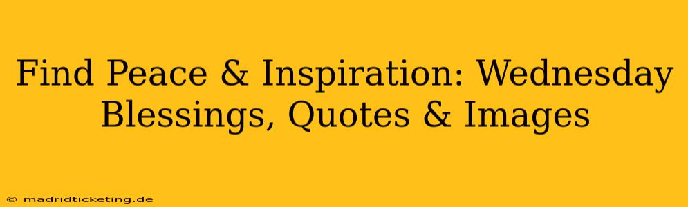 Find Peace & Inspiration: Wednesday Blessings, Quotes & Images