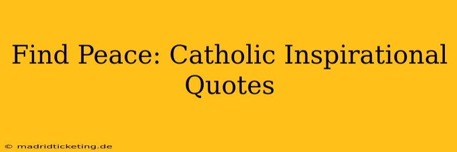 Find Peace: Catholic Inspirational Quotes