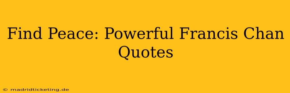 Find Peace: Powerful Francis Chan Quotes