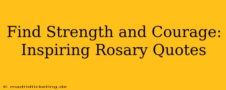 Find Strength and Courage: Inspiring Rosary Quotes