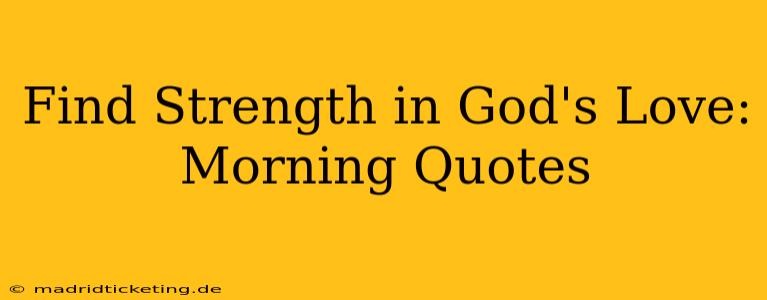 Find Strength in God's Love: Morning Quotes