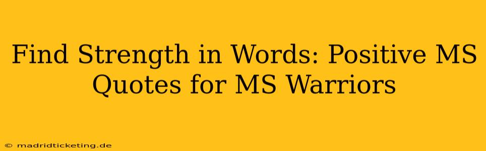 Find Strength in Words: Positive MS Quotes for MS Warriors
