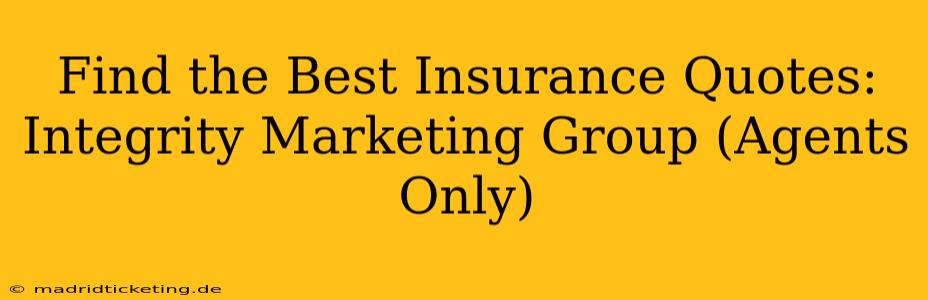 Find the Best Insurance Quotes: Integrity Marketing Group (Agents Only)