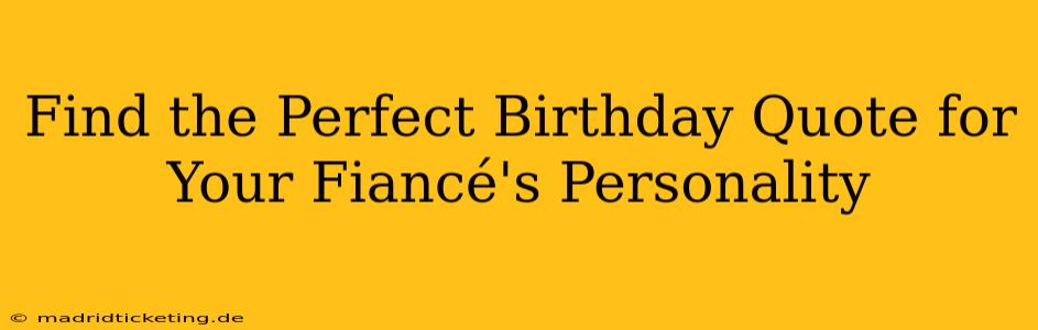 Find the Perfect Birthday Quote for Your Fiancé's Personality
