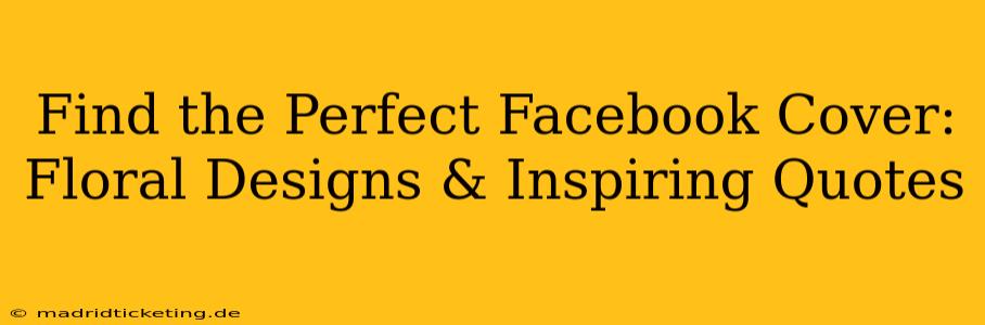Find the Perfect Facebook Cover: Floral Designs & Inspiring Quotes