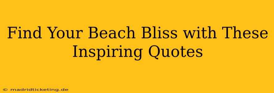 Find Your Beach Bliss with These Inspiring Quotes